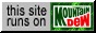 This site runs on Mountain Dew!